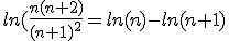 ln(\frac{n(n+2)}{(n+1)^2}=ln(n)-ln(n+1)